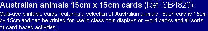 Australian animals 15cm x 15cm cards (Ref: SB4820)
Multi-use printable cards featuring a selection of Australian animals.  Each card is 15cm by 15cm and can be printed for use in classroom displays or word banks and all sorts of card-based activities.