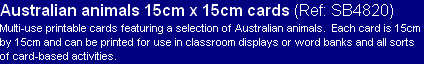 Australian animals 15cm x 15cm cards (Ref: SB4820)
Multi-use printable cards featuring a selection of Australian animals.  Each card is 15cm by 15cm and can be printed for use in classroom displays or word banks and all sorts of card-based activities.
