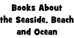 Books About the Seaside, Beach and Ocean