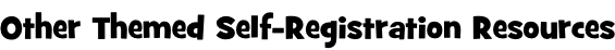 Other Themed Self-Registration Resources