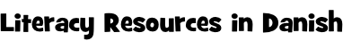 Literacy Resources in Danish