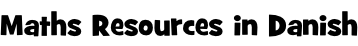 Maths Resources in Danish