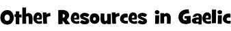 Other Resources in Gaelic