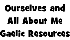 Ourselves and All About Me Gaelic Resources