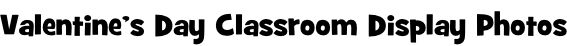 Valentine’s Day Classroom Display Photos