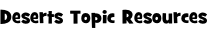 Deserts Topic Resources