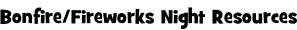 Bonfire/Fireworks Night Resources
