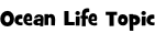Ocean Life Topic