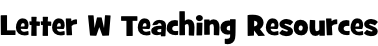 Letter W Teaching Resources