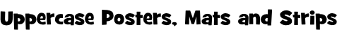 Uppercase Posters, Mats and Strips