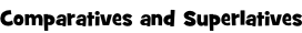 Comparatives and Superlatives