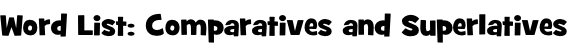 Word List: Comparatives and Superlatives
