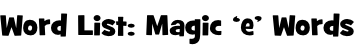 Word List: Magic ‘e’ Words