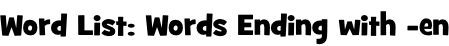 Word List: Words Ending with -en