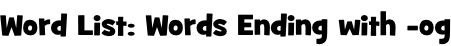 Word List: Words Ending with -og