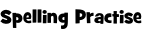 Spelling Practise
