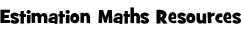 Estimation Maths Resources