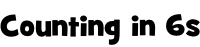 Counting in 6s