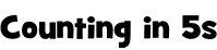 Counting in 5s
