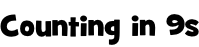 Counting in 9s