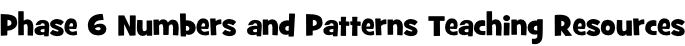 Phase 6 Numbers and Patterns Teaching Resources