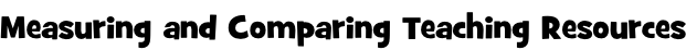 Measuring and Comparing Teaching Resources