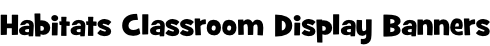 Habitats Classroom Display Banners