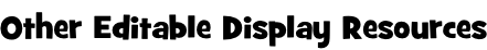 Other Editable Display Resources