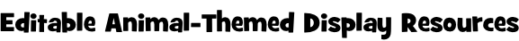 Editable Animal-Themed Display Resources