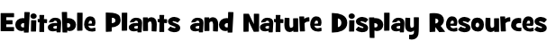 Editable Plants and Nature Display Resources