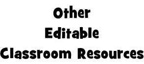 Other Editable Classroom Resources