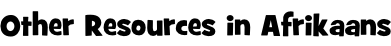 Other Resources in Afrikaans