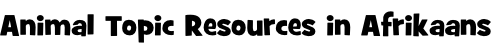 Animal Topic Resources in Afrikaans