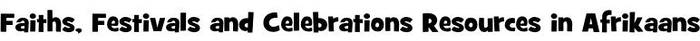 Faiths, Festivals and Celebrations Resources in Afrikaans