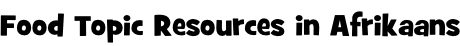 Food Topic Resources in Afrikaans