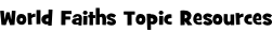World Faiths Topic Resources