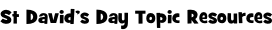 St David’s Day Topic Resources