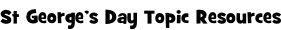 St George’s Day Topic Resources