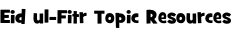 Eid ul-Fitr Topic Resources