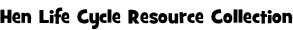 Hen Life Cycle Resource Collection