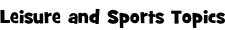 Leisure and Sports Topics