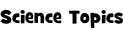 Science Topics