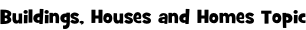 Buildings, Houses and Homes Topic