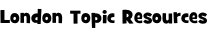 London Topic Resources