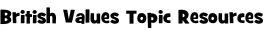 British Values Topic Resources